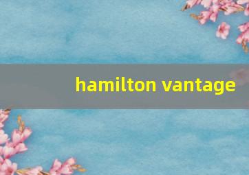 hamilton vantage